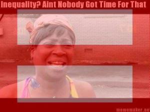 "Ain't Nobody Got Time for That" Equality